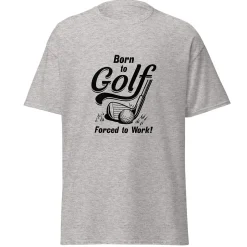 Born To Golf Forced To Work T-Shirt
