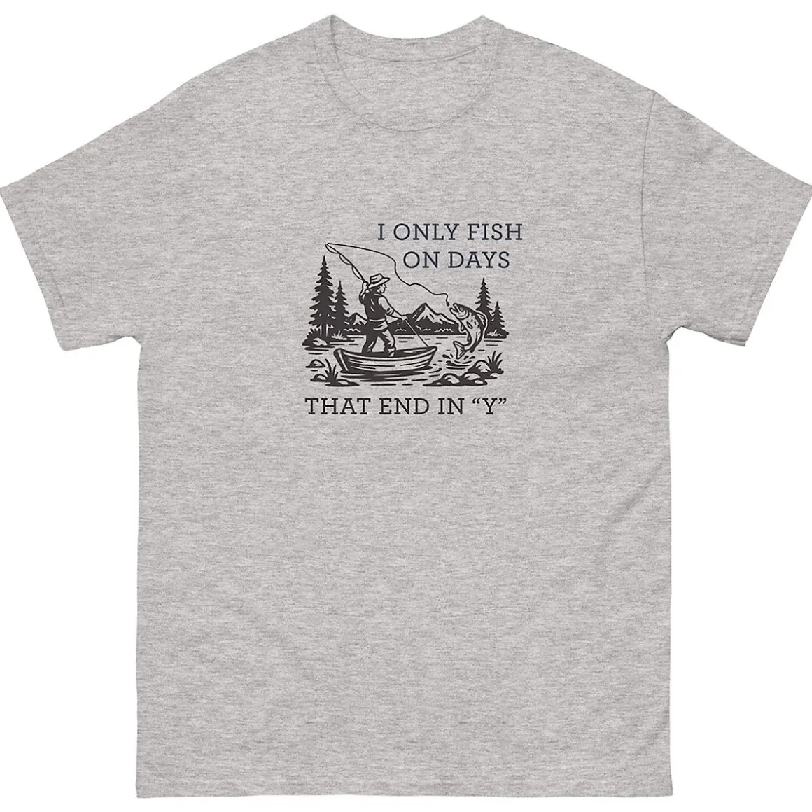 I Only Fish in Days that End in "Y" T-Shirt