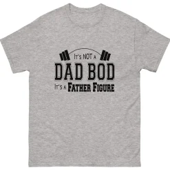 It's Not A Dad Bod It's A Father Figure T-Shirt
