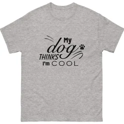 My Dog Thinks I'm Cool T-Shirt