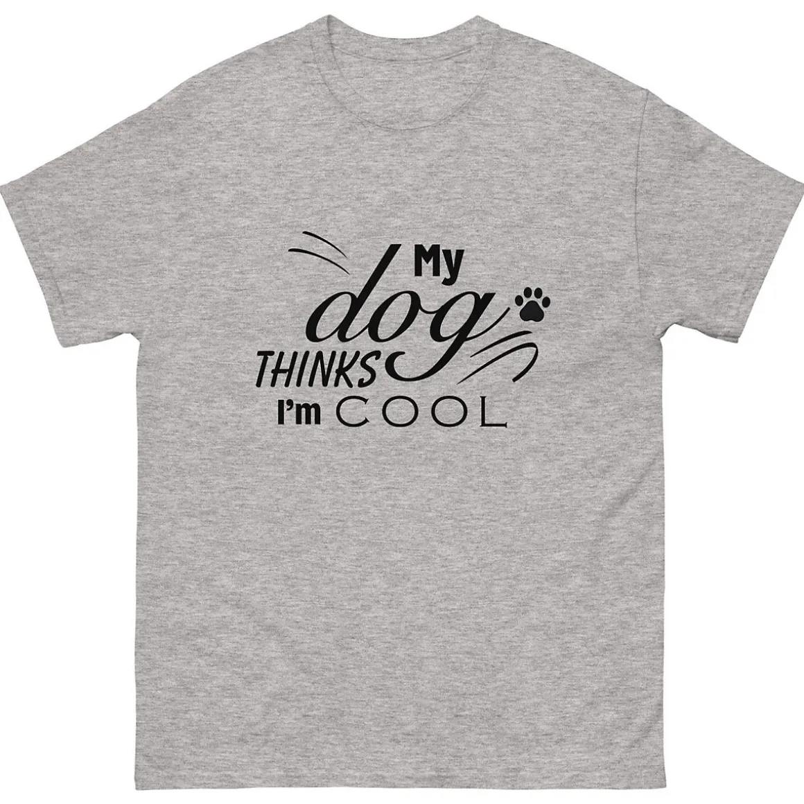 My Dog Thinks I'm Cool T-Shirt