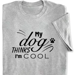 My Dog Thinks I'm Cool T-Shirt