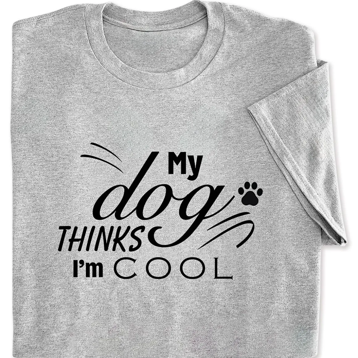 My Dog Thinks I'm Cool T-Shirt