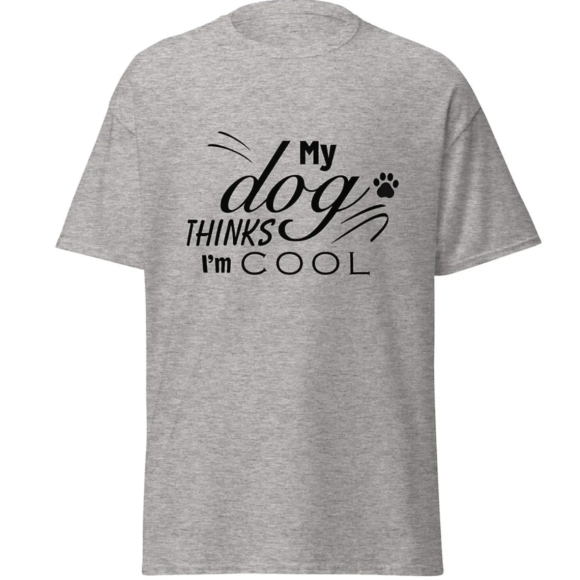 My Dog Thinks I'm Cool T-Shirt